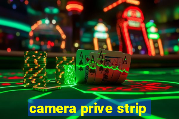 camera prive strip